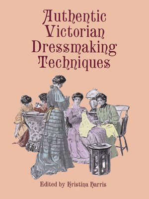 cover image of Authentic Victorian Dressmaking Techniques